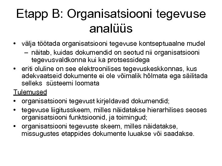 Etapp B: Organisatsiooni tegevuse analüüs • välja töötada organisatsiooni tegevuse kontseptuaalne mudel – näitab,