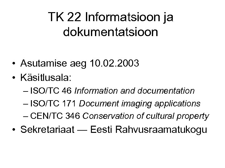 TK 22 Informatsioon ja dokumentatsioon • Asutamise aeg 10. 02. 2003 • Käsitlusala: –