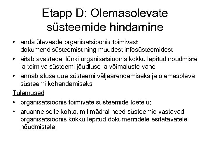 Etapp D: Olemasolevate süsteemide hindamine • anda ülevaade organisatsioonis toimivast dokumendisüsteemist ning muudest infosüsteemidest
