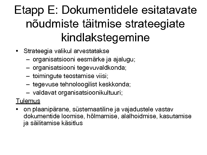 Etapp E: Dokumentidele esitatavate nõudmiste täitmise strateegiate kindlakstegemine • Strateegia valikul arvestatakse – organisatsiooni