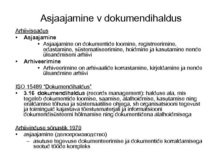 Asjaajamine v dokumendihaldus Arhiiviseadus • Asjaajamine on dokumentide loomine, registreerimine, edastamine, süstematiseerimine, hoidmine ja