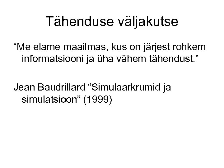 Tähenduse väljakutse “Me elame maailmas, kus on järjest rohkem informatsiooni ja üha vähem tähendust.