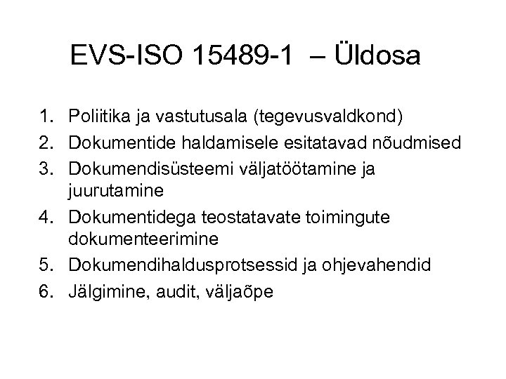 EVS-ISO 15489 -1 – Üldosa 1. Poliitika ja vastutusala (tegevusvaldkond) 2. Dokumentide haldamisele esitatavad