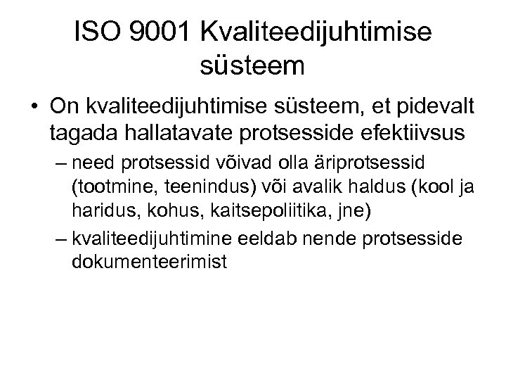 ISO 9001 Kvaliteedijuhtimise süsteem • On kvaliteedijuhtimise süsteem, et pidevalt tagada hallatavate protsesside efektiivsus
