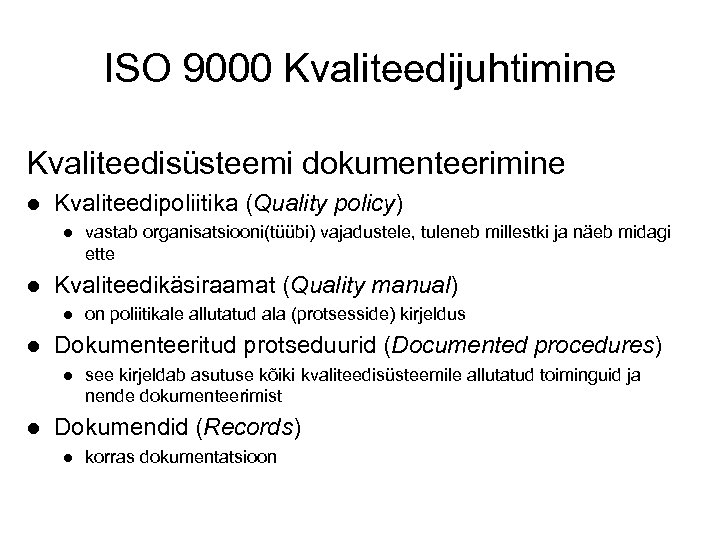 ISO 9000 Kvaliteedijuhtimine Kvaliteedisüsteemi dokumenteerimine l Kvaliteedipoliitika (Quality policy) l l Kvaliteedikäsiraamat (Quality manual)