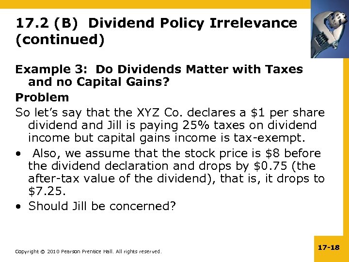 17. 2 (B) Dividend Policy Irrelevance (continued) Example 3: Do Dividends Matter with Taxes