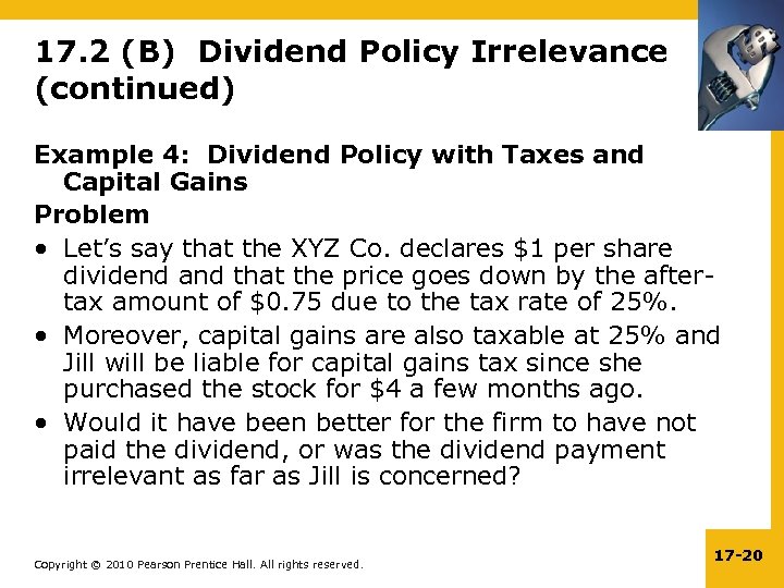 17. 2 (B) Dividend Policy Irrelevance (continued) Example 4: Dividend Policy with Taxes and