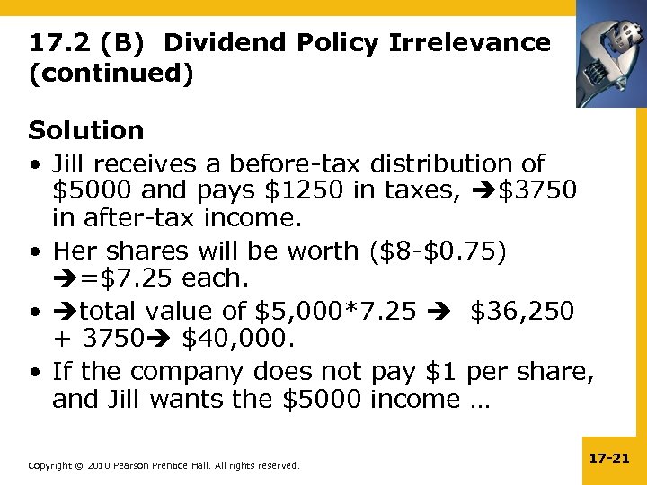 17. 2 (B) Dividend Policy Irrelevance (continued) Solution • Jill receives a before-tax distribution