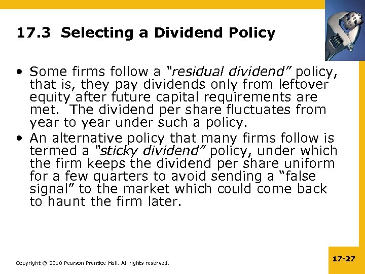 17. 3 Selecting a Dividend Policy • Some firms follow a “residual dividend” policy,