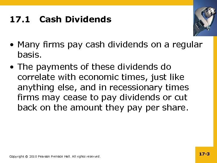 17. 1 Cash Dividends • Many firms pay cash dividends on a regular basis.