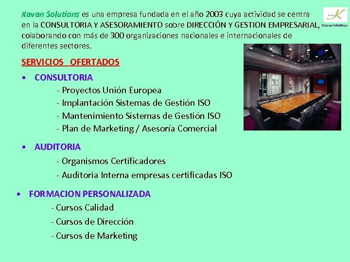 Kavan Solutions es una empresa fundada en el año 2003 cuya actividad se centra