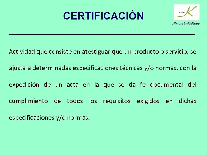 CERTIFICACIÓN Actividad que consiste en atestiguar que un producto o servicio, se ajusta a