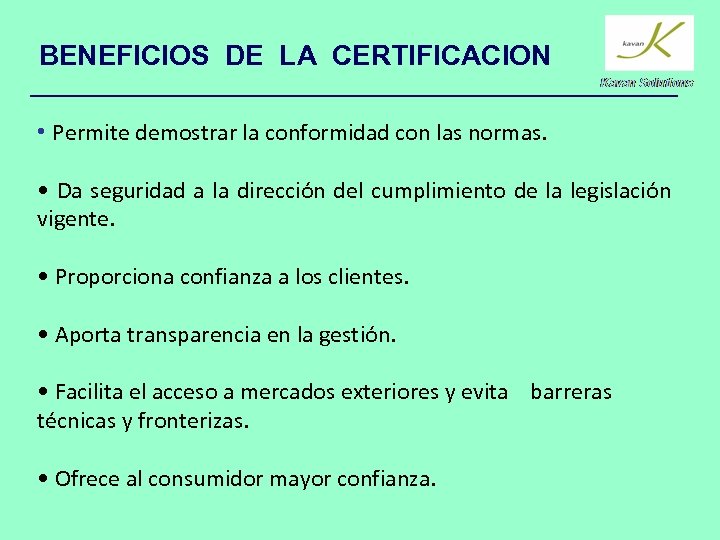 BENEFICIOS DE LA CERTIFICACION • Permite demostrar la conformidad con las normas. • Da