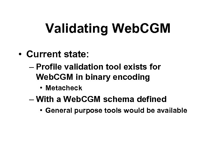 Validating Web. CGM • Current state: – Profile validation tool exists for Web. CGM