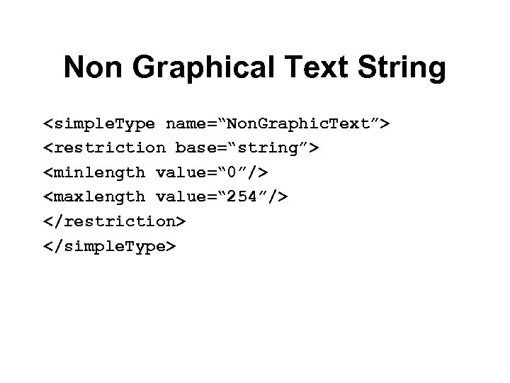 Non Graphical Text String <simple. Type name=“Non. Graphic. Text”> <restriction base=“string”> <minlength value=“ 0”/>