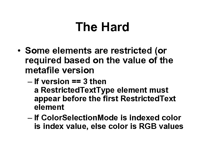 The Hard • Some elements are restricted (or required based on the value of