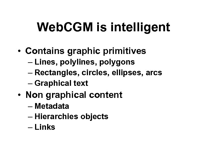 Web. CGM is intelligent • Contains graphic primitives – Lines, polylines, polygons – Rectangles,