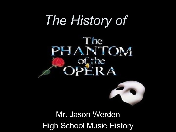 The History of Mr. Jason Werden High School Music History 