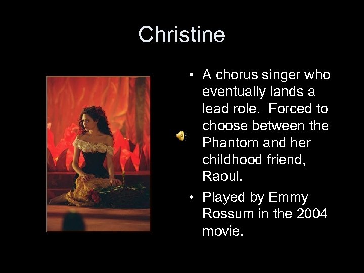 Christine • A chorus singer who eventually lands a lead role. Forced to choose