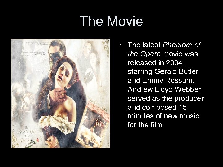 The Movie • The latest Phantom of the Opera movie was released in 2004,