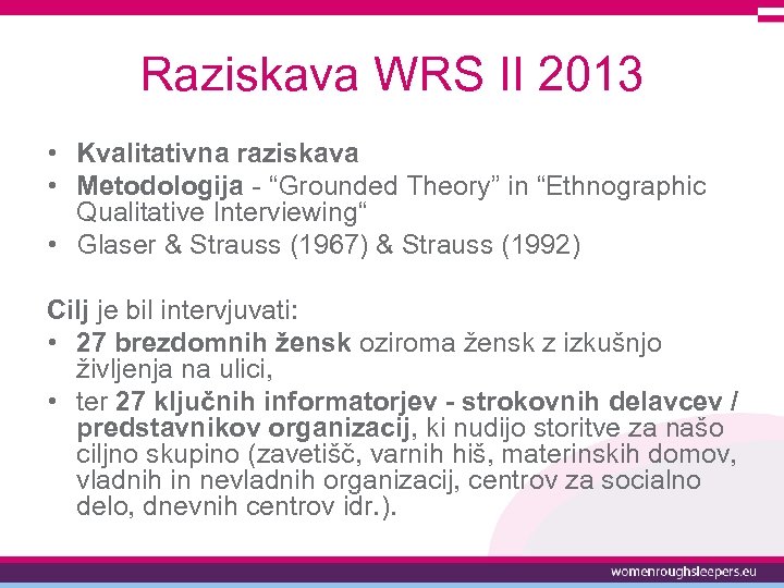 Raziskava WRS II 2013 • Kvalitativna raziskava • Metodologija - “Grounded Theory” in “Ethnographic