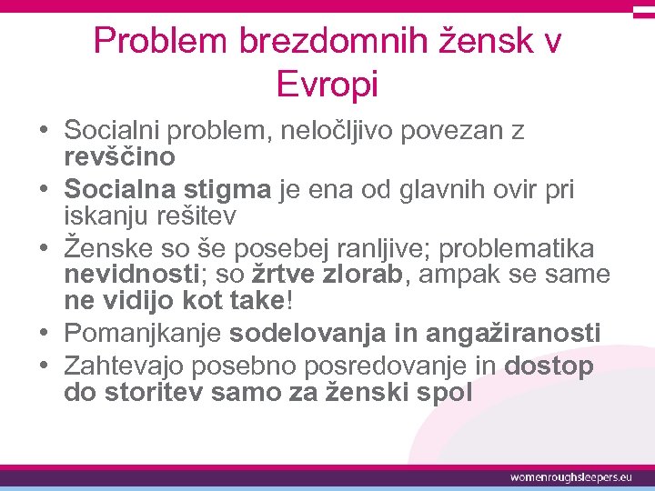 Problem brezdomnih žensk v Evropi • Socialni problem, neločljivo povezan z revščino • Socialna