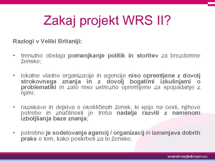 Zakaj projekt WRS II? Razlogi v Veliki Britaniji: • trenutno obstaja pomanjkanje politik in