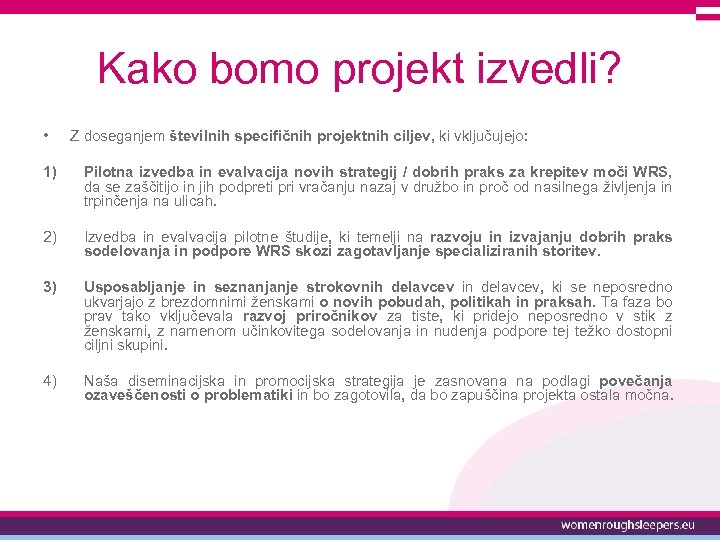 Kako bomo projekt izvedli? • Z doseganjem številnih specifičnih projektnih ciljev, ki vključujejo: 1)