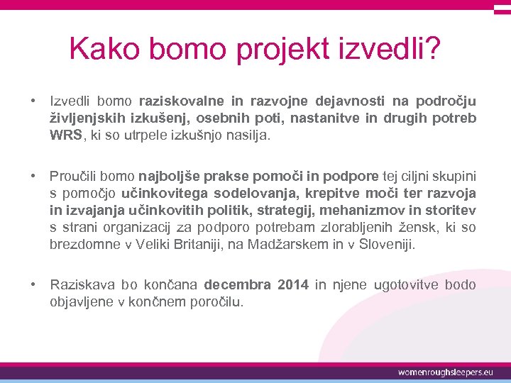 Kako bomo projekt izvedli? • Izvedli bomo raziskovalne in razvojne dejavnosti na področju življenjskih