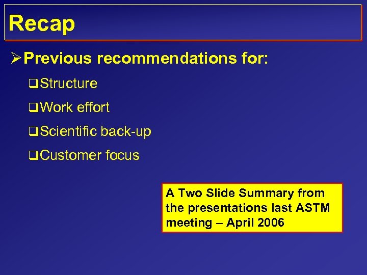 Recap Ø Previous recommendations for: q Structure q Work effort q Scientific back-up q