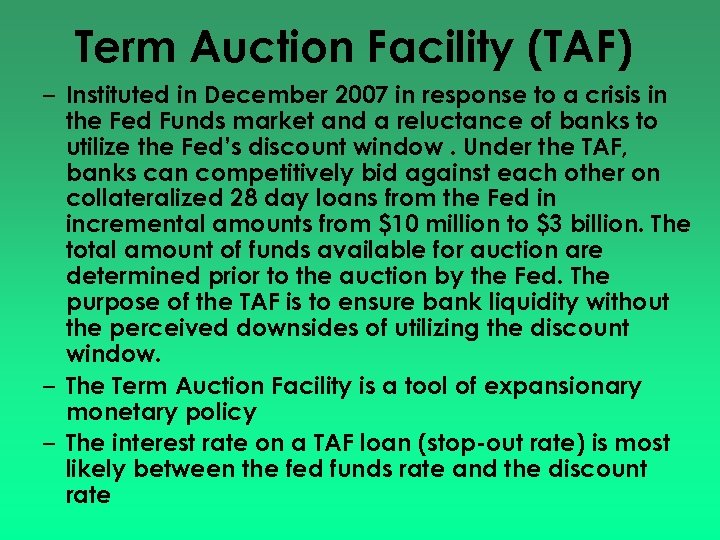 Term Auction Facility (TAF) – Instituted in December 2007 in response to a crisis