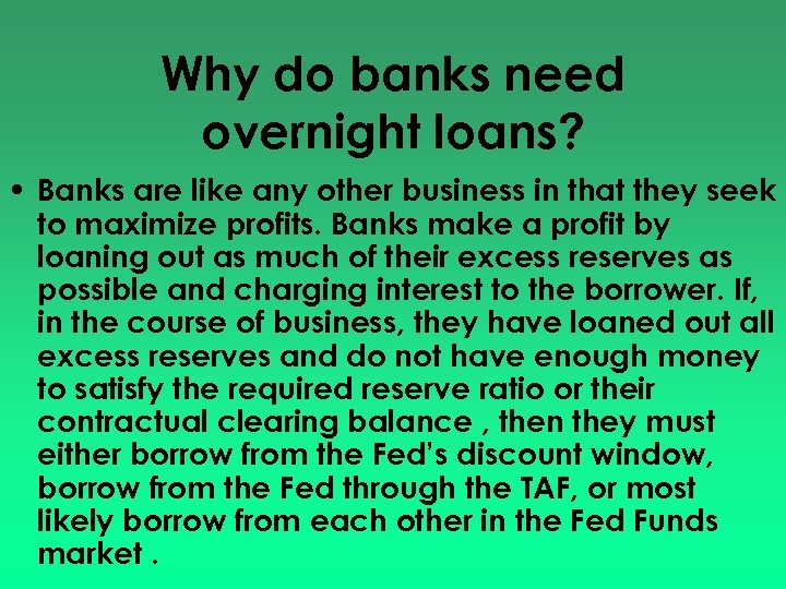 Why do banks need overnight loans? • Banks are like any other business in