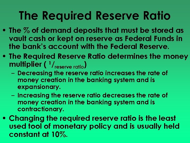 The Required Reserve Ratio • The % of demand deposits that must be stored