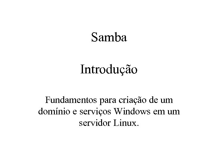 Samba Introdução Fundamentos para criação de um domínio e serviços Windows em um servidor