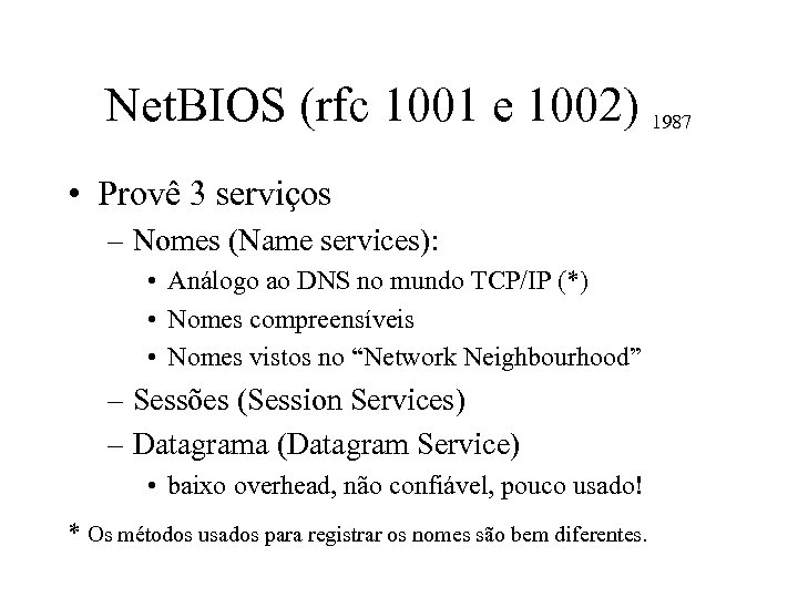 Net. BIOS (rfc 1001 e 1002) 1987 • Provê 3 serviços – Nomes (Name