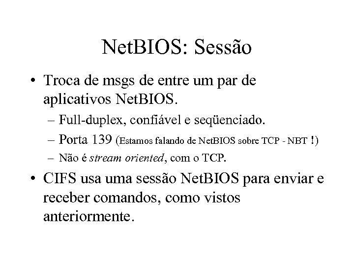 Net. BIOS: Sessão • Troca de msgs de entre um par de aplicativos Net.