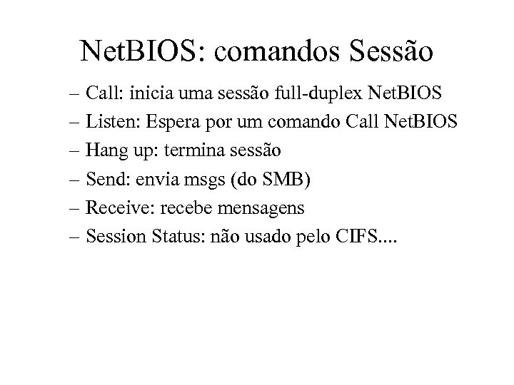Net. BIOS: comandos Sessão – Call: inicia uma sessão full-duplex Net. BIOS – Listen: