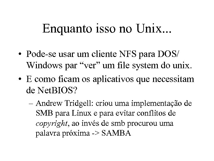 Enquanto isso no Unix. . . • Pode-se usar um cliente NFS para DOS/