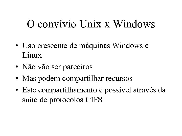 O convívio Unix x Windows • Uso crescente de máquinas Windows e Linux •