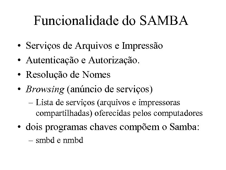 Funcionalidade do SAMBA • • Serviços de Arquivos e Impressão Autenticação e Autorização. Resolução