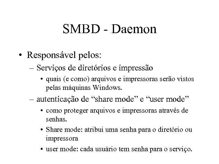 SMBD - Daemon • Responsável pelos: – Serviços de diretórios e impressão • quais