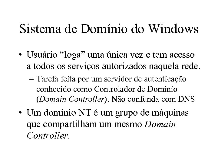 Sistema de Domínio do Windows • Usuário “loga” uma única vez e tem acesso