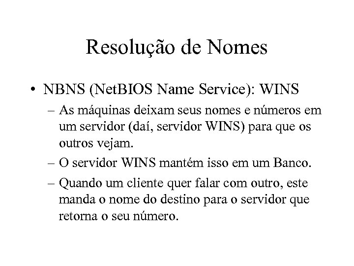 Resolução de Nomes • NBNS (Net. BIOS Name Service): WINS – As máquinas deixam