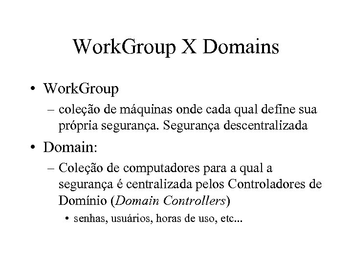 Work. Group X Domains • Work. Group – coleção de máquinas onde cada qual