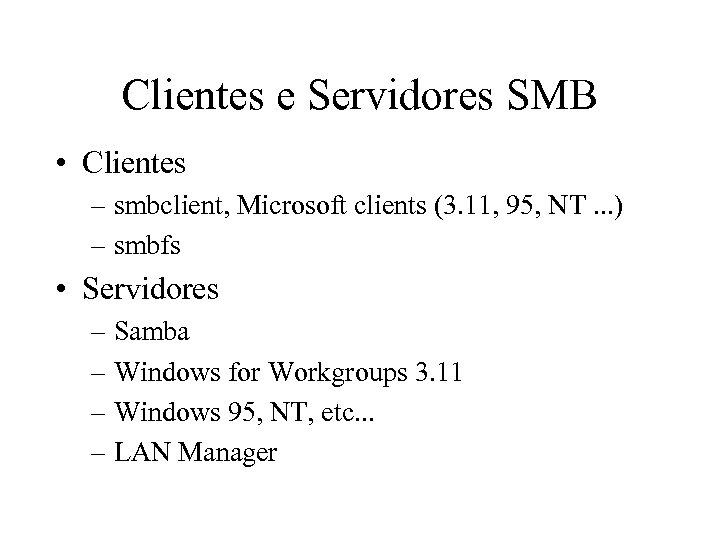 Clientes e Servidores SMB • Clientes – smbclient, Microsoft clients (3. 11, 95, NT.
