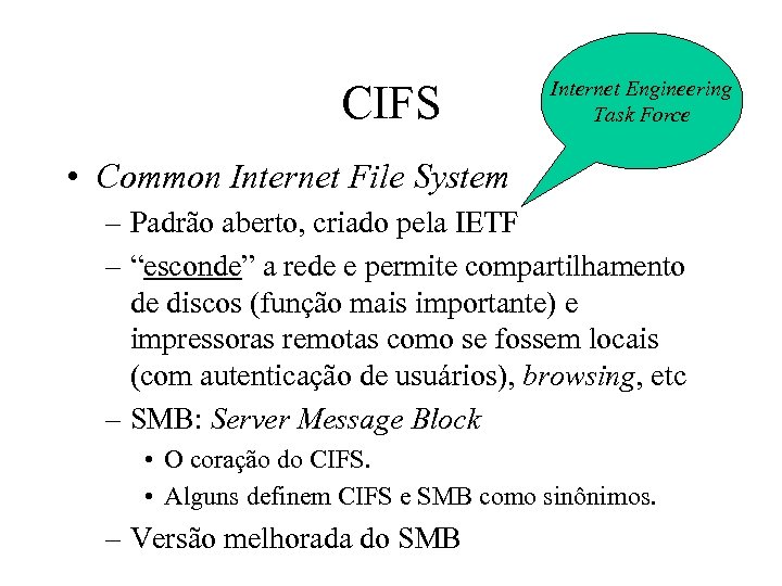 CIFS Internet Engineering Task Force • Common Internet File System – Padrão aberto, criado