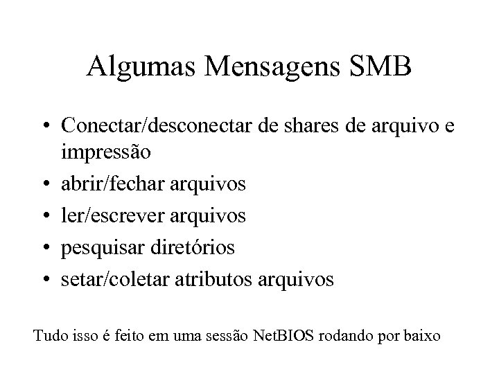 Algumas Mensagens SMB • Conectar/desconectar de shares de arquivo e impressão • abrir/fechar arquivos