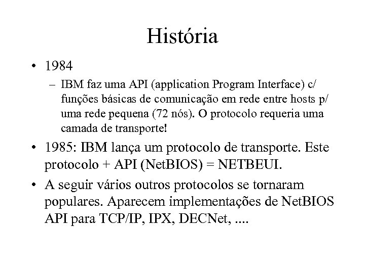 História • 1984 – IBM faz uma API (application Program Interface) c/ funções básicas