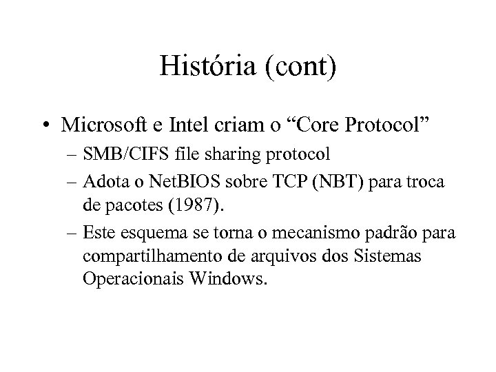 História (cont) • Microsoft e Intel criam o “Core Protocol” – SMB/CIFS file sharing