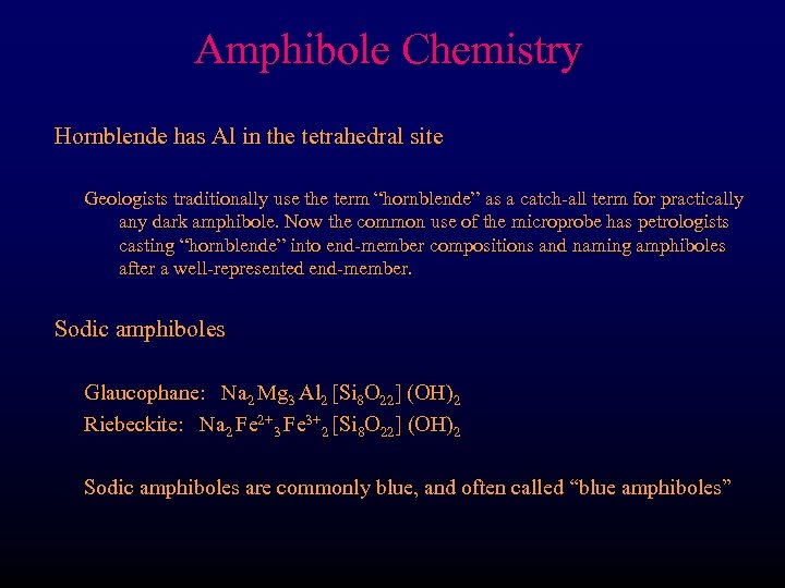 Amphibole Chemistry Hornblende has Al in the tetrahedral site Geologists traditionally use the term